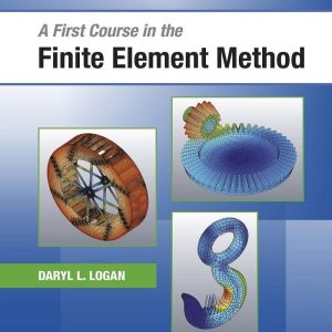 A First Course in the Finite Element Method 6th Edition by Daryl L. Logan