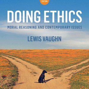 Doing Ethics Moral Reasoning and Contemporary Issues 4th Edition by Lewis Vaughn