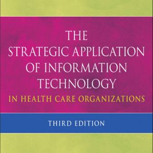 The Strategic Application of Information Technology in Health Care Organizations 3rd Edition by John P. Glaser