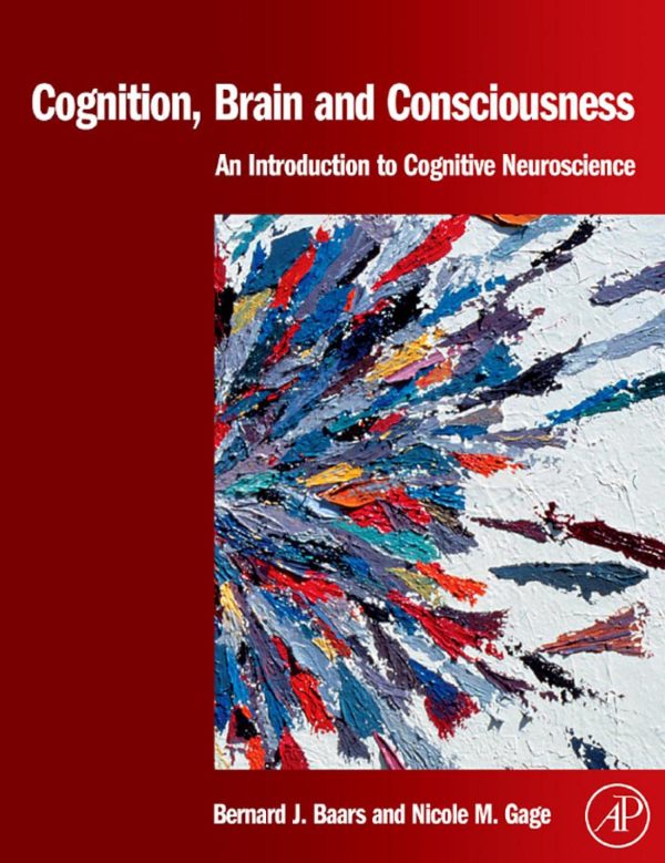 Cognition Brain and Consciousness Introduction to Cognitive Neuroscience by Bernard J. Baars