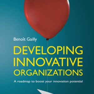Developing Innovative Organizations A roadmap to boost your innovation potential by B. Gailly